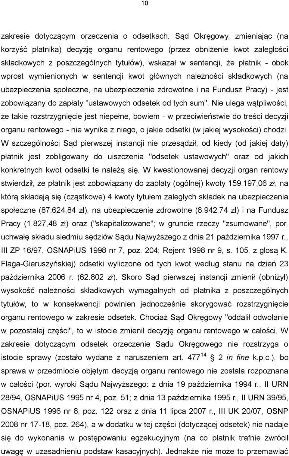 wymienionych w sentencji kwot głównych należności składkowych (na ubezpieczenia społeczne, na ubezpieczenie zdrowotne i na Fundusz Pracy) - jest zobowiązany do zapłaty "ustawowych odsetek od tych