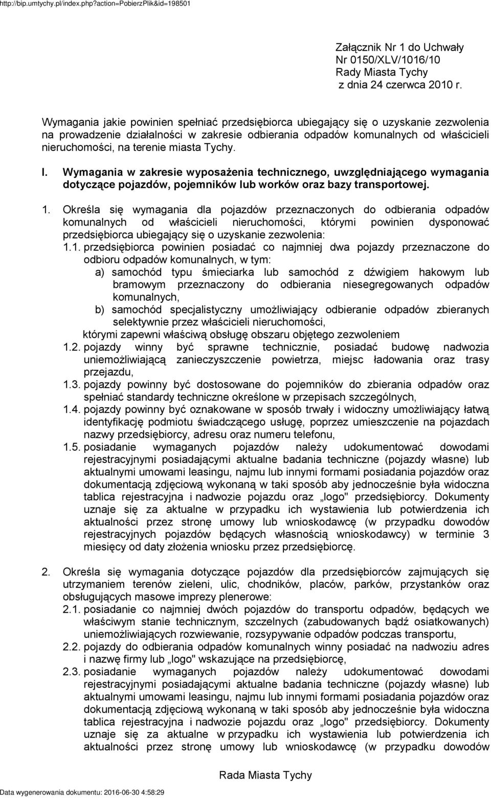 miasta Tychy. I. Wymagania w zakresie wyposażenia technicznego, uwzględniającego wymagania dotyczące pojazdów, pojemników lub worków oraz bazy transportowej. 1.