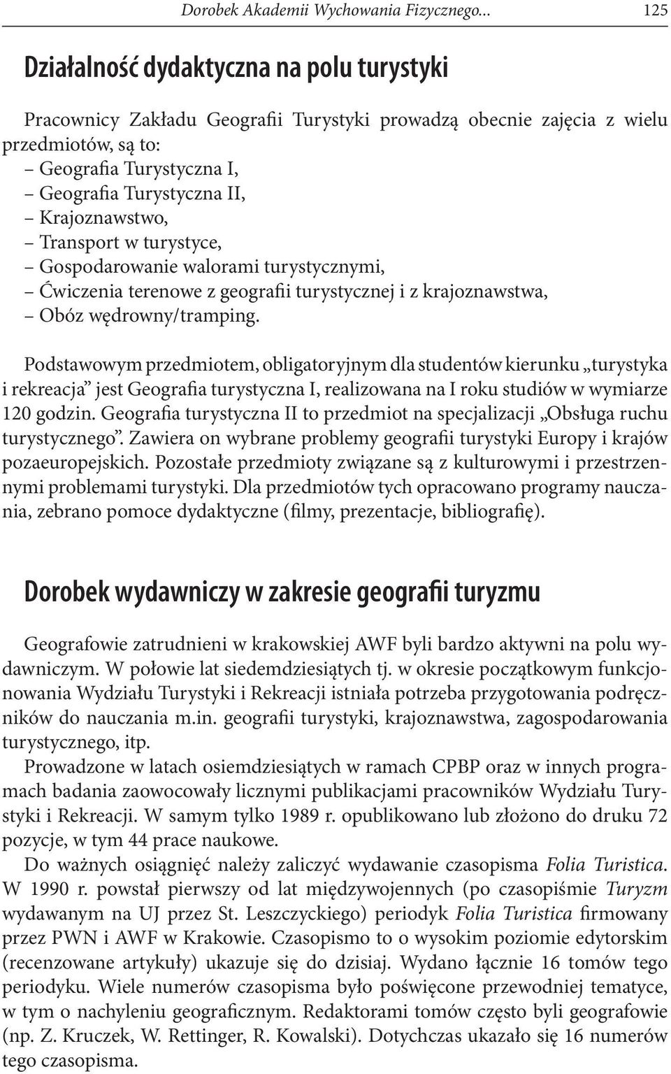 Krajoznawstwo, Transport w turystyce, Gospodarowanie walorami turystycznymi, Ćwiczenia terenowe z geografii turystycznej i z krajoznawstwa, Obóz wędrowny/tramping.