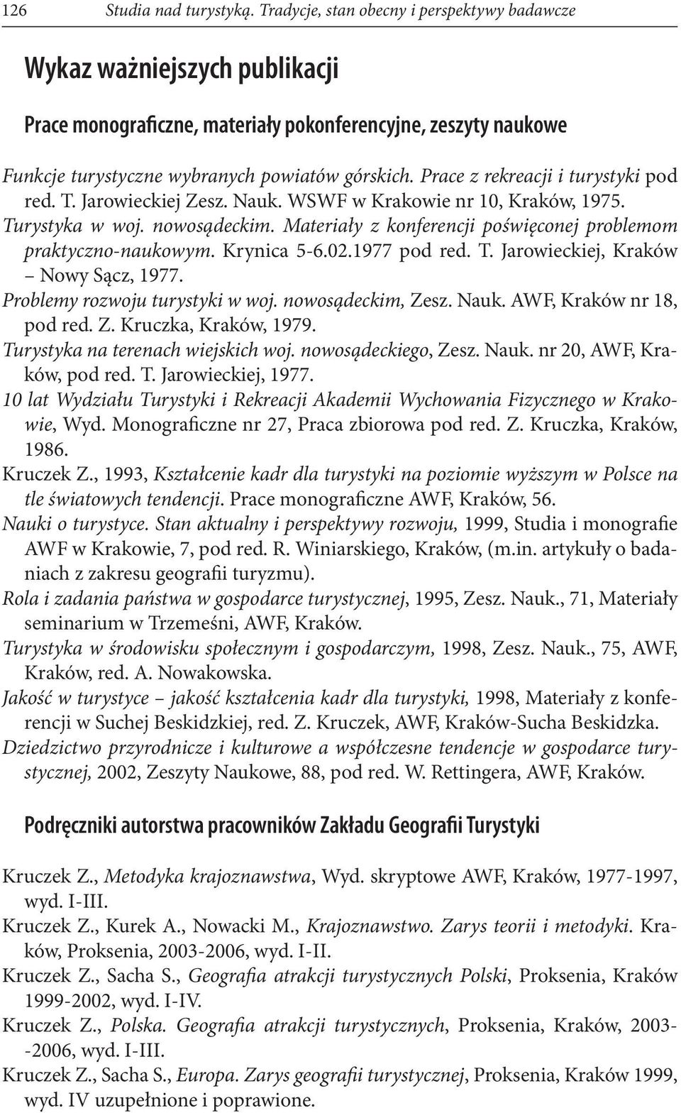 Prace z rekreacji i turystyki pod red. T. Jarowieckiej Zesz. Nauk. WSWF w Krakowie nr 10, Kraków, 1975. Turystyka w woj. nowosądeckim.