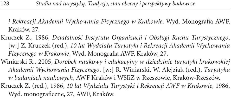 Monografia AWF, Kraków, 27. Winiarski R., 2005, Dorobek naukowy i edukacyjny w dziedzinie turystyki krakowskiej Akademii Wychowania Fizycznego. [w:] R. Winiarski, W. Alejziak (red.