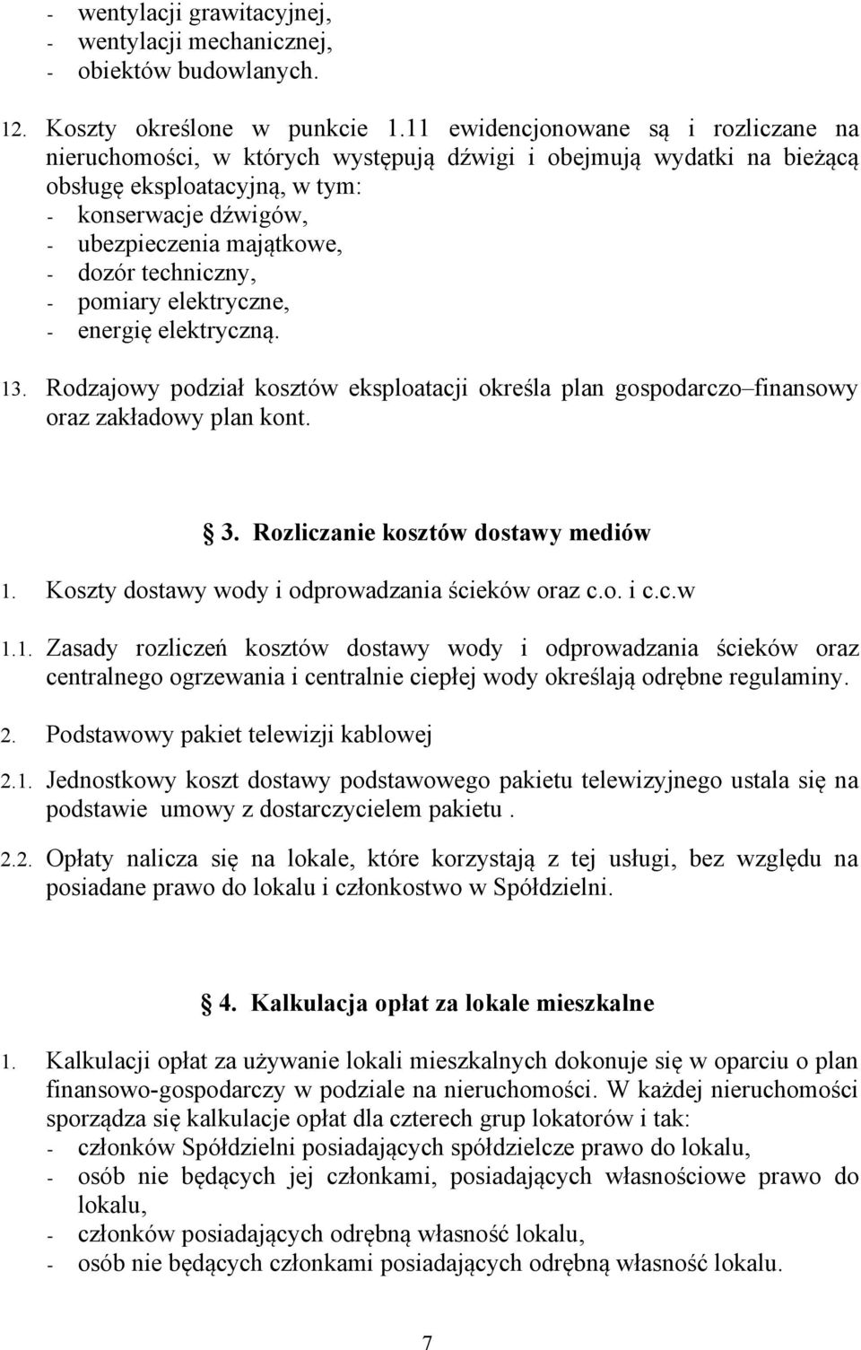 techniczny, - pomiary elektryczne, - energię elektryczną. 13. Rodzajowy podział kosztów eksploatacji określa plan gospodarczo finansowy oraz zakładowy plan kont. 3.