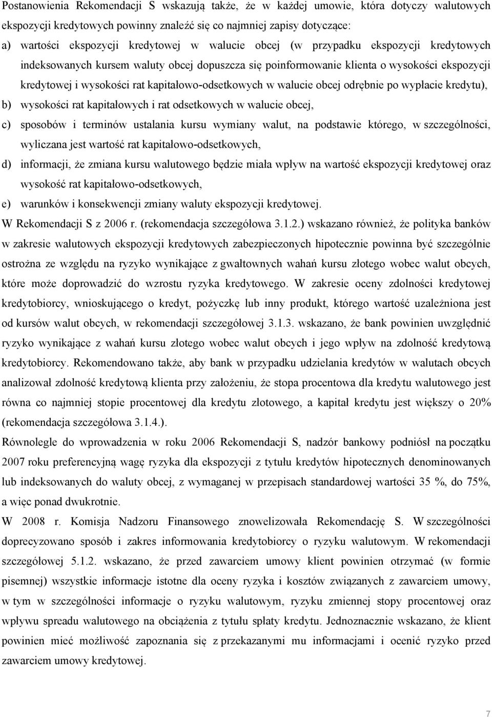 walucie obcej odrębnie po wypłacie kredytu), b) wysokości rat kapitałowych i rat odsetkowych w walucie obcej, c) sposobów i terminów ustalania kursu wymiany walut, na podstawie którego, w