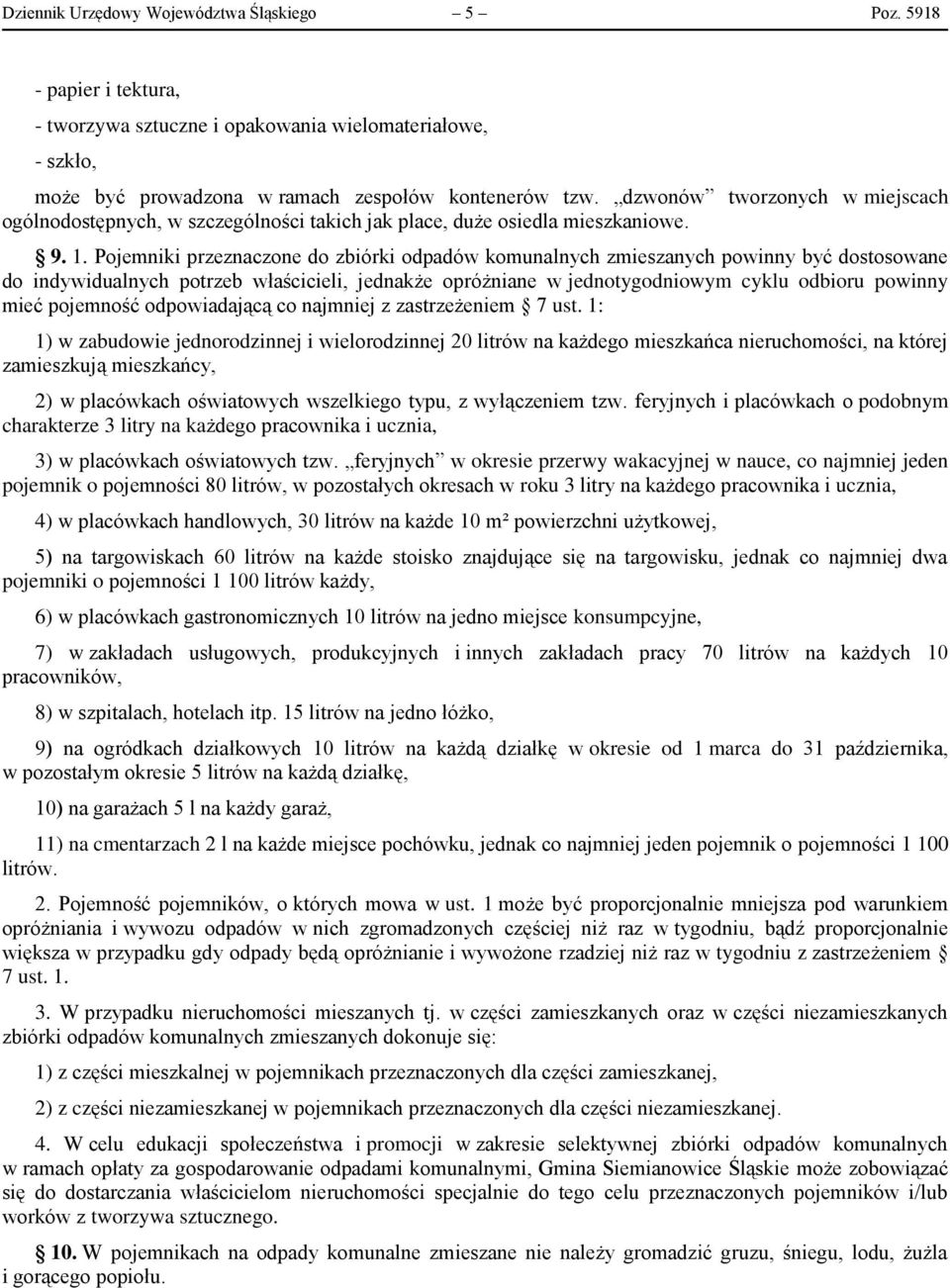 Pojemniki przeznaczone do zbiórki odpadów komunalnych zmieszanych powinny być dostosowane do indywidualnych potrzeb właścicieli, jednakże opróżniane w jednotygodniowym cyklu odbioru powinny mieć