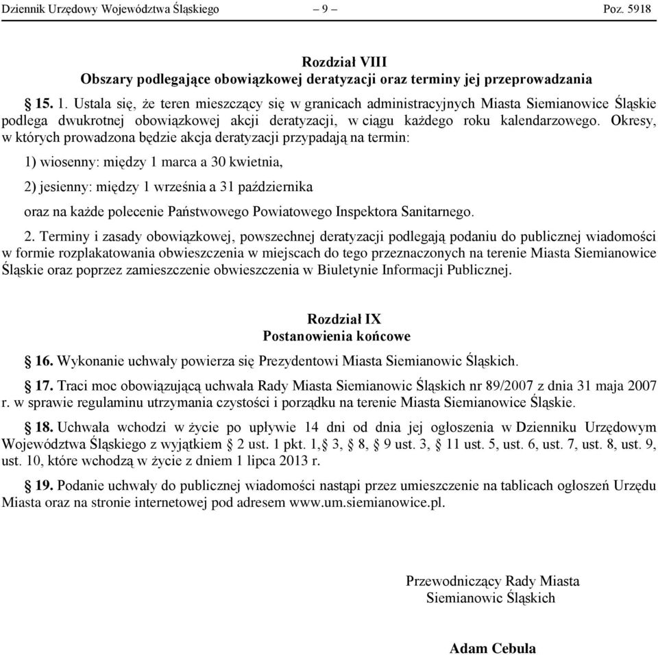 Okresy, w których prowadzona będzie akcja deratyzacji przypadają na termin: 1) wiosenny: między 1 marca a 30 kwietnia, 2) jesienny: między 1 września a 31 października oraz na każde polecenie