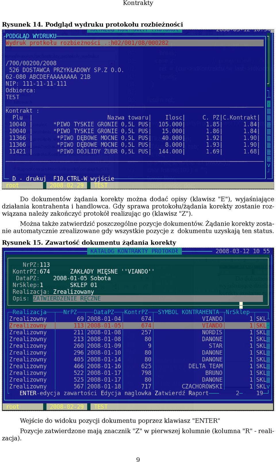 Gdy sprawa protokołu/żądania korekty zostanie rozwiązana należy zakończyć protokół realizując go (klawisz "Z").