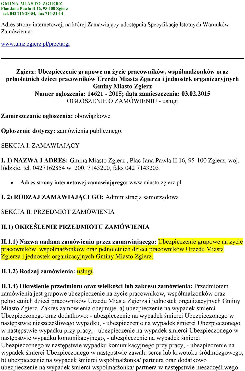 pl/przetargi Zgierz: Ubezpieczenie grupowe na życie pracowników, współmałżonków oraz pełnoletnich dzieci pracowników Urzędu Miasta Zgierza i jednostek organizacyjnych Gminy Miasto Zgierz Numer