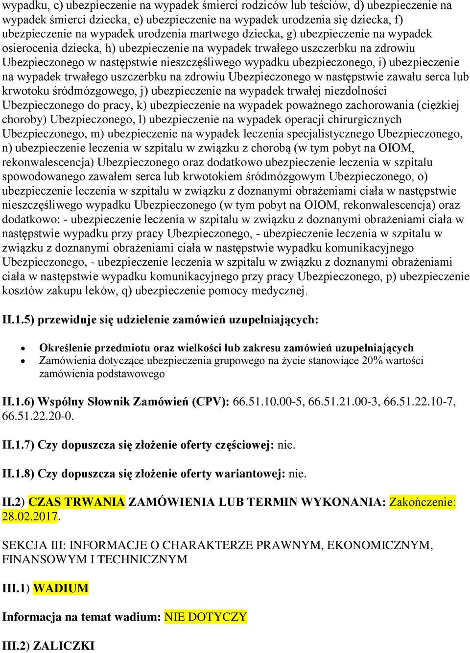 ubezpieczonego, i) ubezpieczenie na wypadek trwałego uszczerbku na zdrowiu Ubezpieczonego w następstwie zawału serca lub krwotoku śródmózgowego, j) ubezpieczenie na wypadek trwałej niezdolności