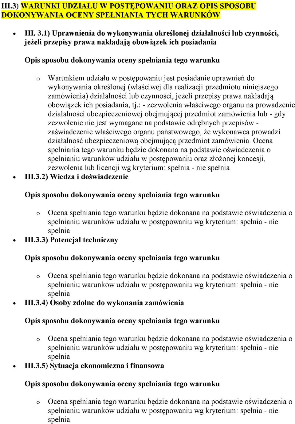 wykonywania określonej (właściwej dla realizacji przedmiotu niniejszego zamówienia) działalności lub czynności, jeżeli przepisy prawa nakładają obowiązek ich posiadania, tj.