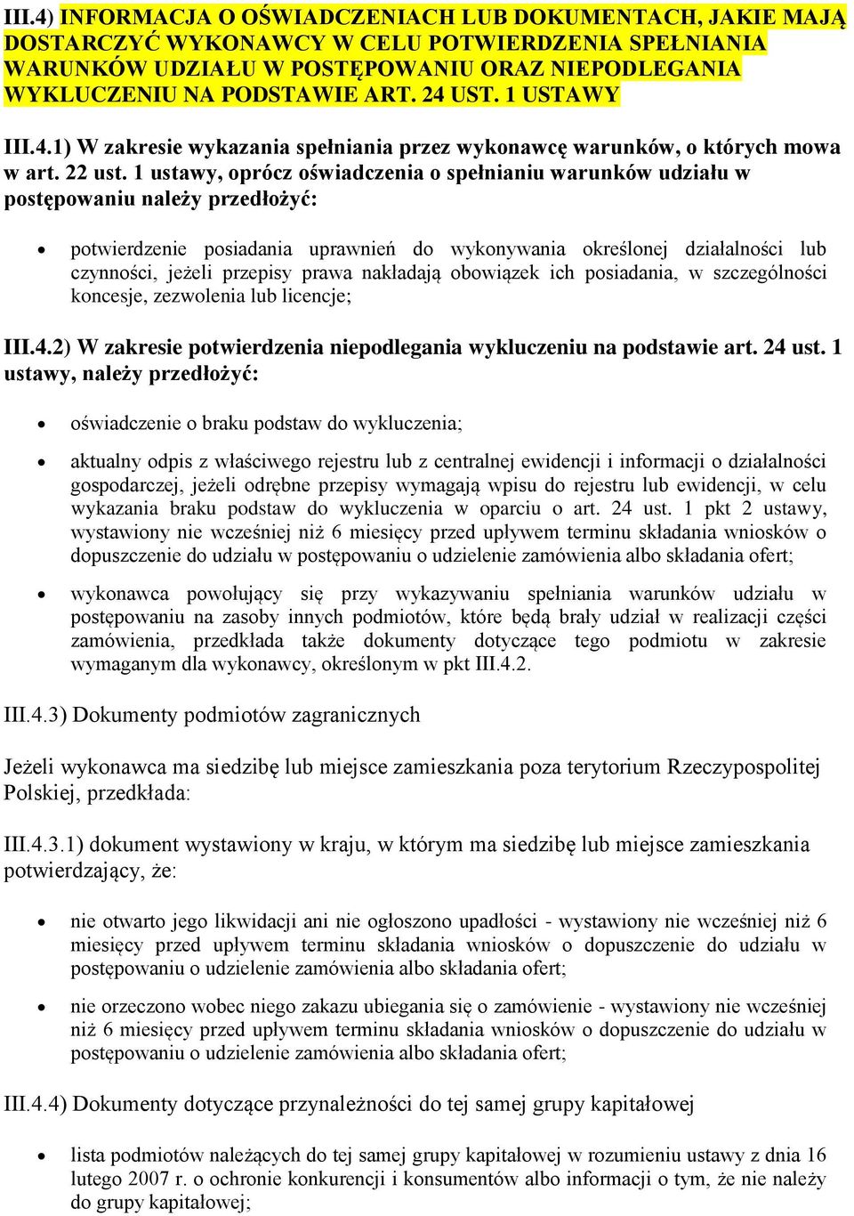 1 ustawy, oprócz oświadczenia o niu warunków udziału w postępowaniu należy przedłożyć: potwierdzenie posiadania uprawnień do wykonywania określonej działalności lub czynności, jeżeli przepisy prawa