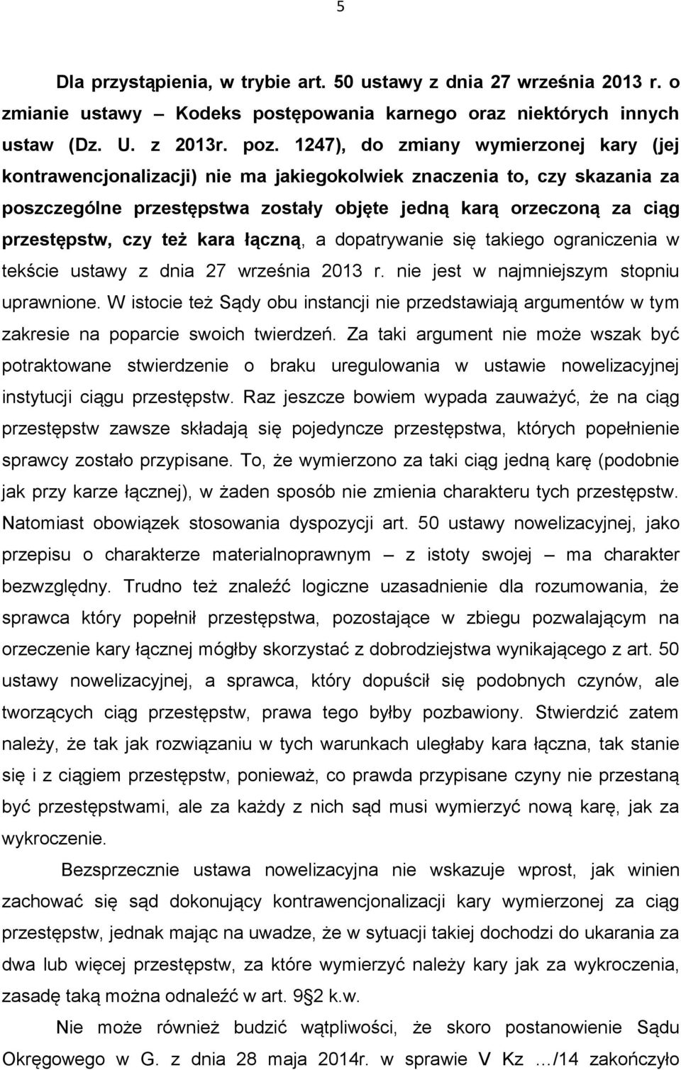 czy też kara łączną, a dopatrywanie się takiego ograniczenia w tekście ustawy z dnia 27 września 2013 r. nie jest w najmniejszym stopniu uprawnione.