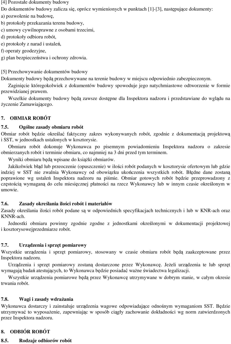 [5] Przechowywanie dokumentów budowy Dokumenty budowy będą przechowywane na terenie budowy w miejscu odpowiednio zabezpieczonym.