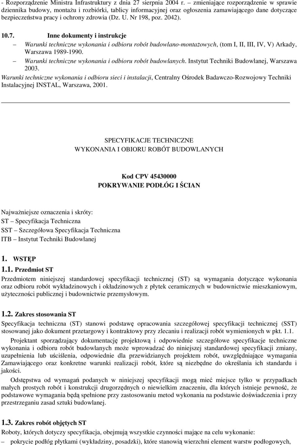 Nr 198, poz. 2042). 10.7. Inne dokumenty i instrukcje Warunki techniczne wykonania i odbioru robót budowlano-montaŝowych, (tom I, II, III, IV, V) Arkady, Warszawa 1989-1990.