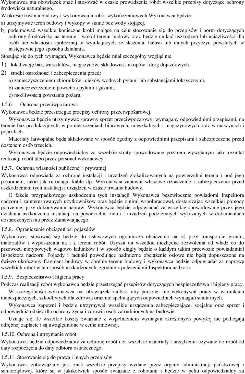 stosowanie się do przepisów i norm dotyczących ochrony środowiska na terenie i wokół terenu budowy oraz będzie unikać uszkodzeń lub uciąŝliwości dla osób lub własności społecznej, a wynikających ze