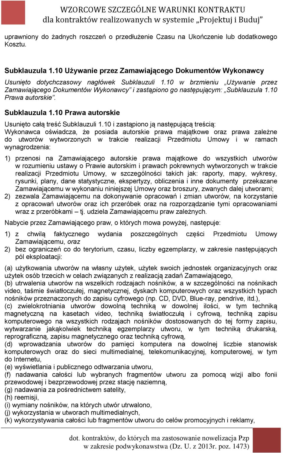 10 w brzmieniu Używanie przez Zamawiającego Dokumentów Wykonawcy i zastąpiono go następującym: Subklauzula 1.10 Prawa autorskie. Subklauzula 1.10 Prawa autorskie Usunięto całą treść Subklauzuli 1.