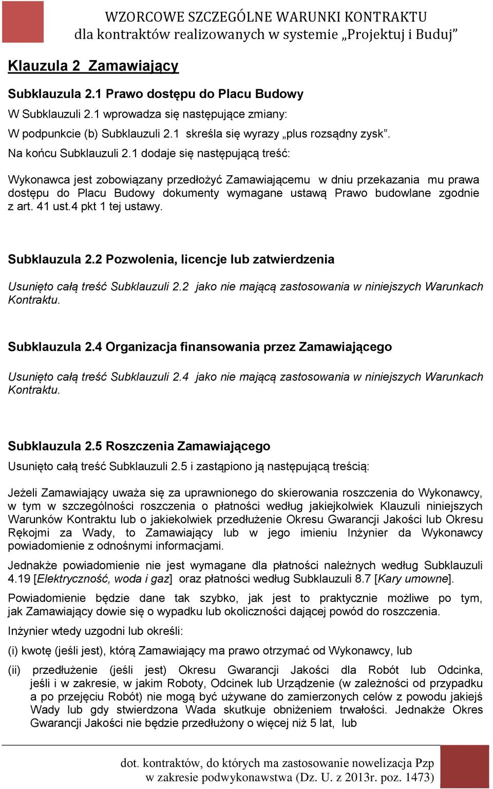 1 dodaje się następującą treść: Wykonawca jest zobowiązany przedłożyć Zamawiającemu w dniu przekazania mu prawa dostępu do Placu Budowy dokumenty wymagane ustawą Prawo budowlane zgodnie z art. 41 ust.