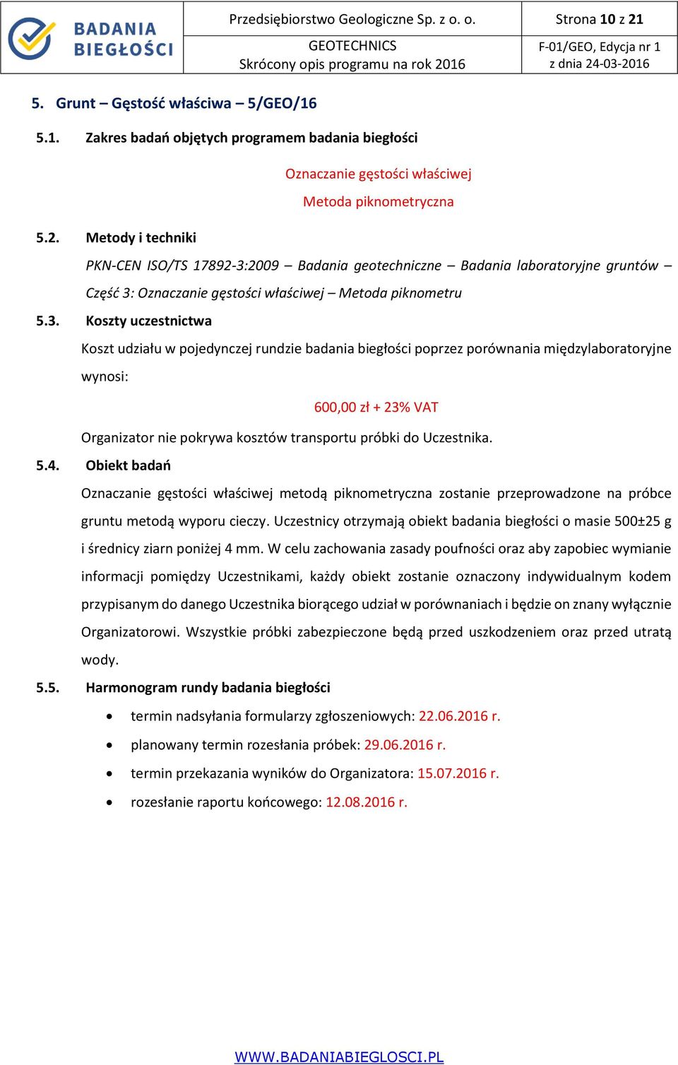 Metody i techniki Oznaczanie gęstości właściwej Metoda piknometryczna PKN-CEN ISO/TS 17892-3:2009 Badania geotechniczne Badania laboratoryjne gruntów Część 3: Oznaczanie gęstości właściwej Metoda