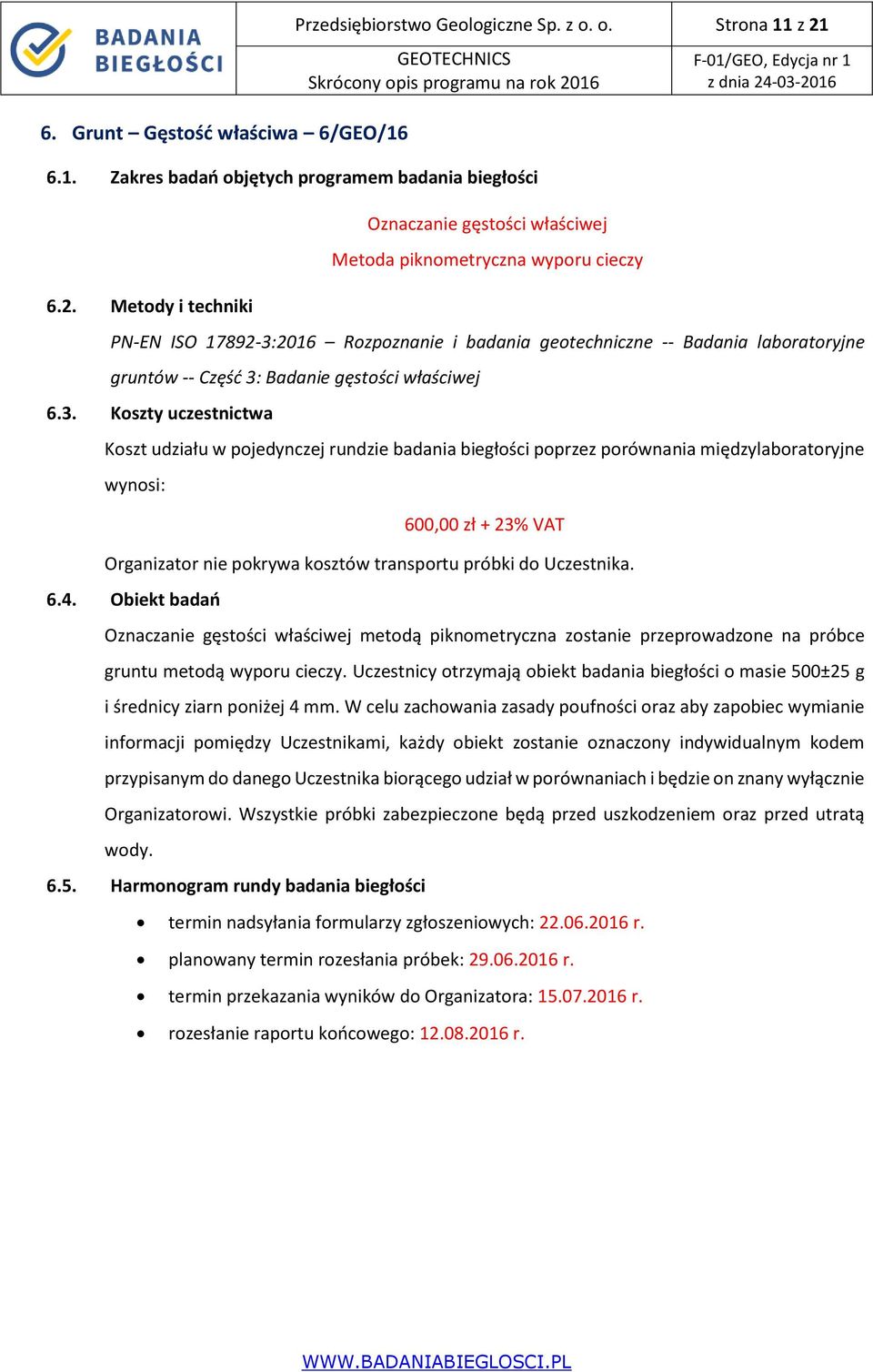 Metody i techniki Oznaczanie gęstości właściwej Metoda piknometryczna wyporu cieczy PN-EN ISO 17892-3:2016 Rozpoznanie i badania geotechniczne -- Badania laboratoryjne gruntów -- Część 3: Badanie