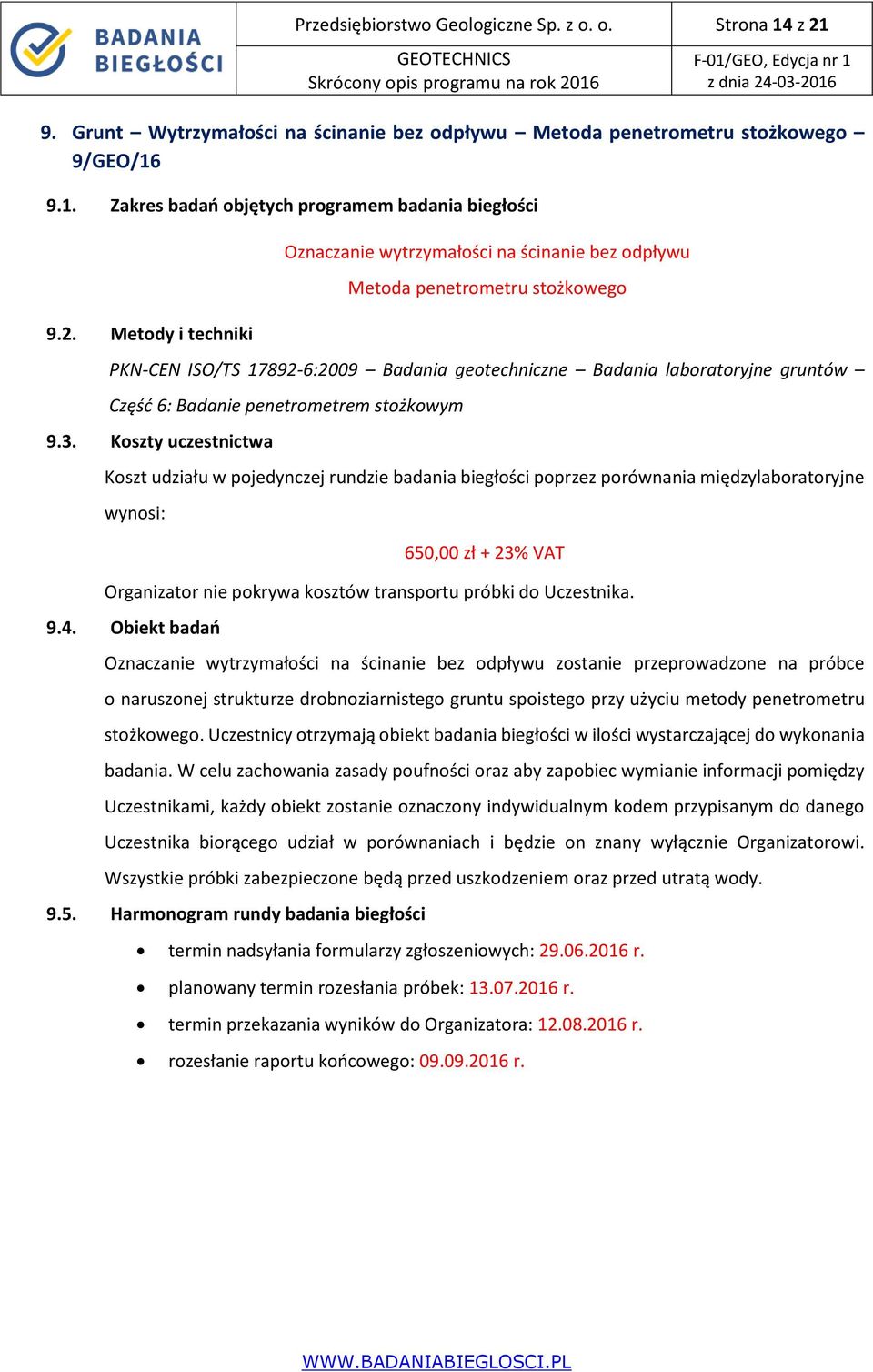 Metody i techniki Oznaczanie wytrzymałości na ścinanie bez odpływu Metoda penetrometru stożkowego PKN-CEN ISO/TS 17892-6:2009 Badania geotechniczne Badania laboratoryjne gruntów Część 6: Badanie