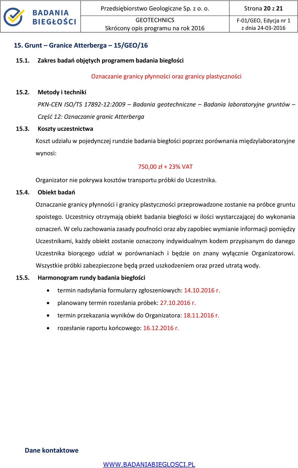 laboratoryjne gruntów Część 12: Oznaczanie granic Atterberga 15.3. Koszty uczestnictwa 750,00 zł + 23% VAT 15.4.