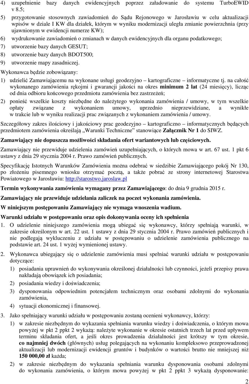 ujawnionym w ewidencji numerze KW); 6) wydrukowanie zawiadomień o zmianach w danych ewidencyjnych dla organu podatkowego; 7) utworzenie bazy danych GESUT; 8) utworzenie bazy danych BDOT500; 9)