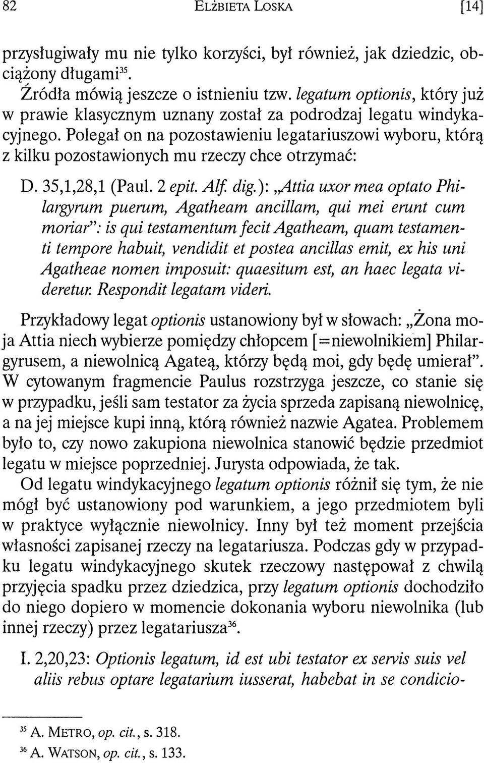 Polegał on na pozostawieniu legatariuszowi wyboru, którą z kilku pozostawionych mu rzeczy chce otrzymać: D. 35,1,28,1 (Paul. 2 epit. Alf. dig.