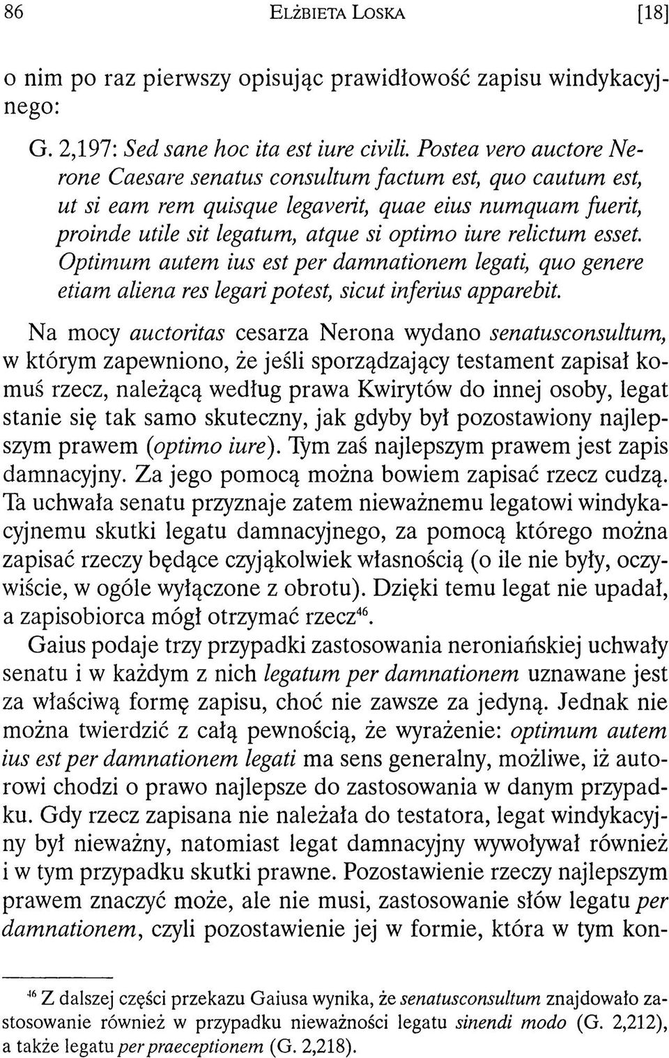 esset. Optimum autem ius est per damnationem legati, quo genere etiam aliena res legari potest, sicut inferius apparebit.