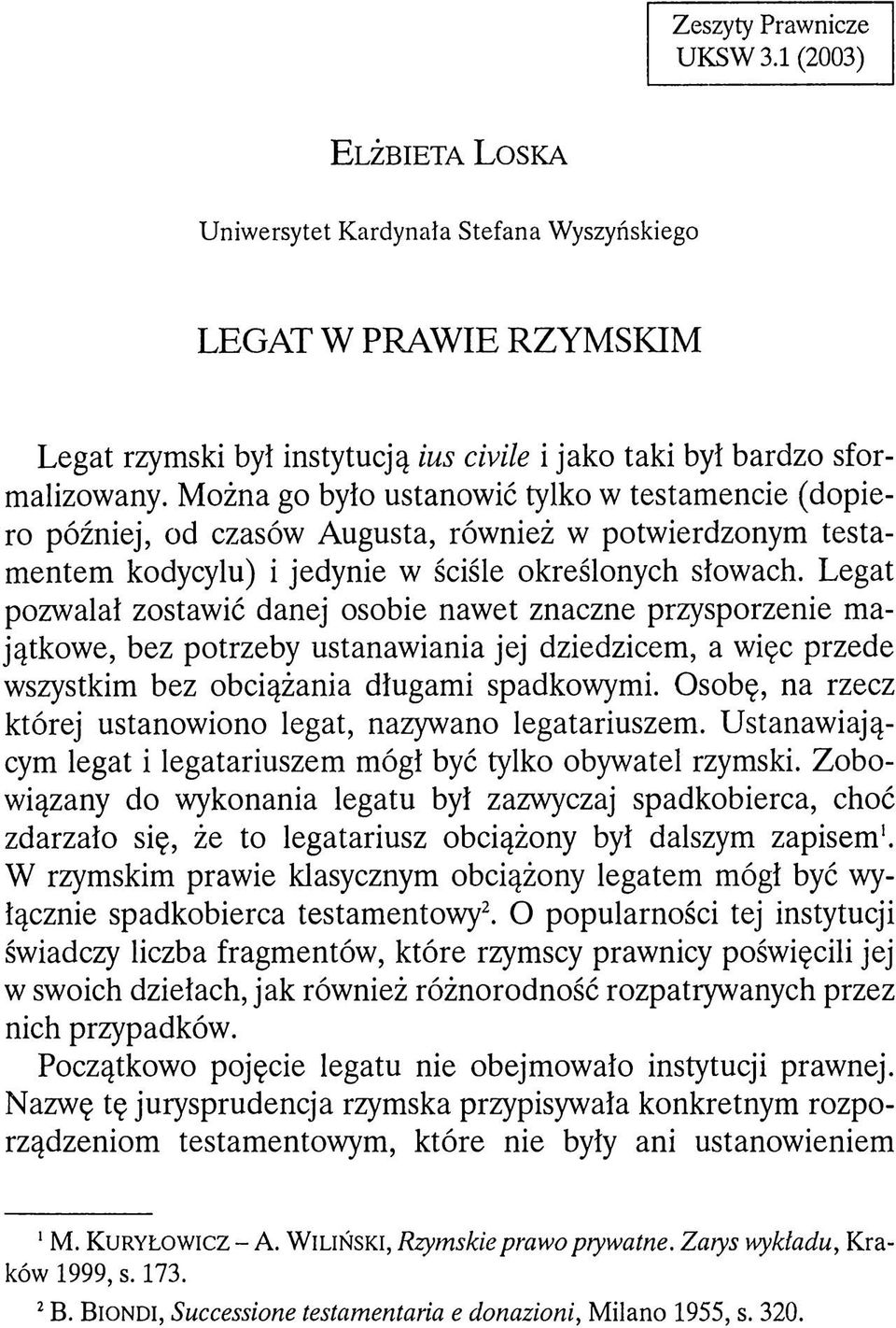 Można go było ustanowić tylko w testamencie (dopiero później, od czasów Augusta, również w potwierdzonym testamentem kodycylu) i jedynie w ściśle określonych słowach.