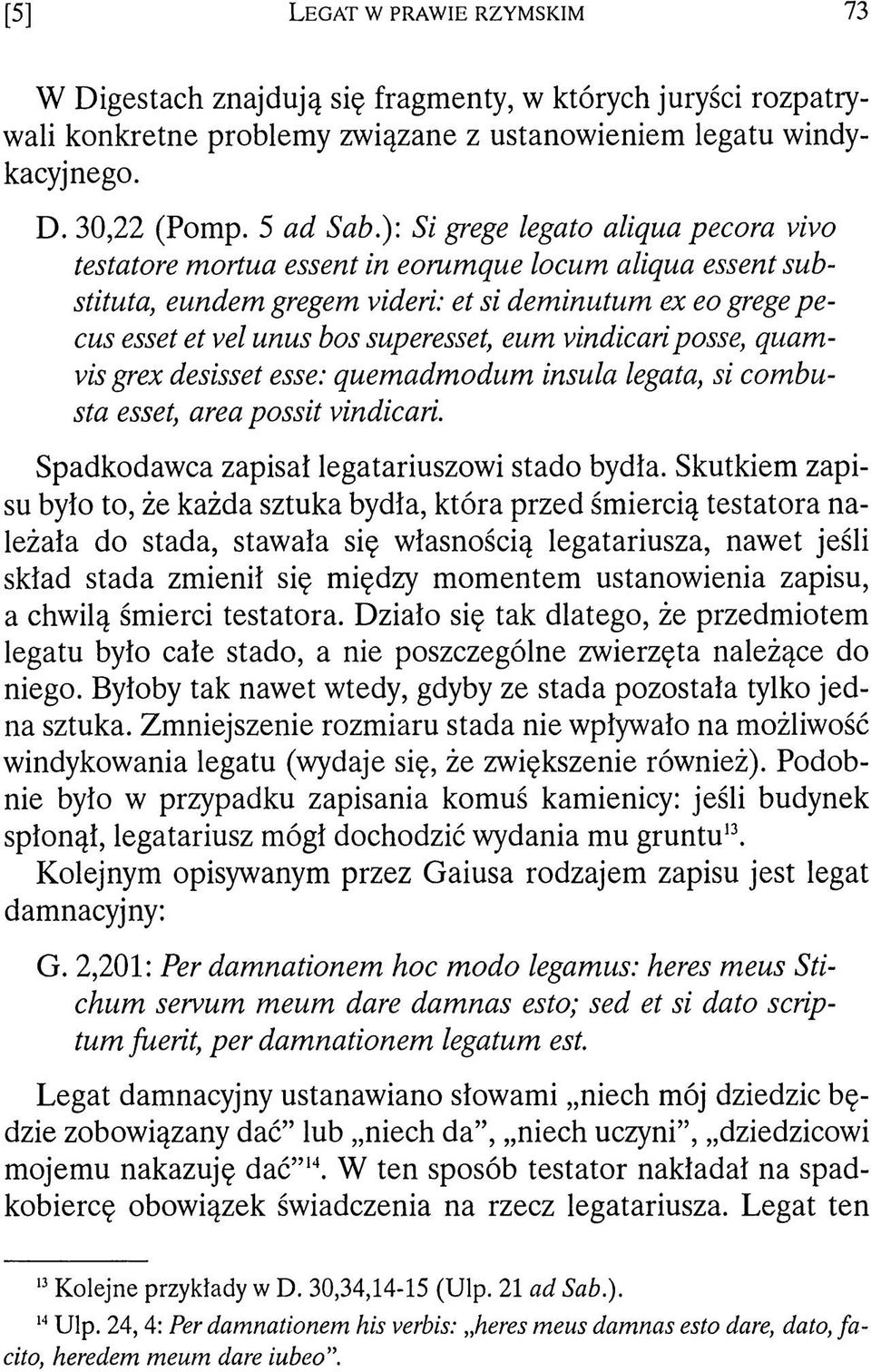 ): Si grege legato aliqua pecora vivo testatore mortua essent in eorumque locum aliqua essent substituta, eundem gregem videri: et si deminutum ex eo grege pecus esset et vel unus bos superesset, eum