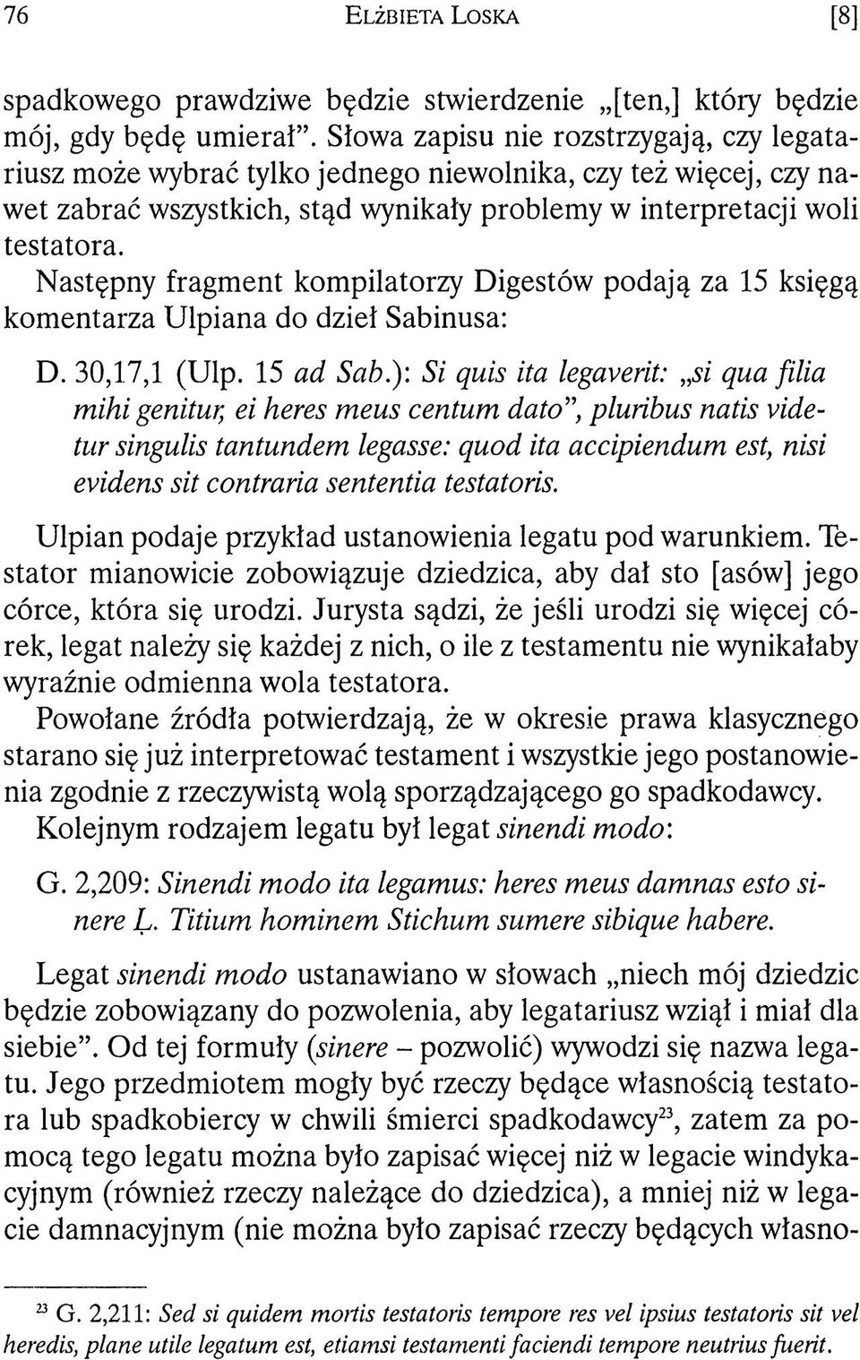 Następny fragment kompilatorzy Digestów podają za 15 księgą komentarza Ulpiana do dziel Sabinusa: D. 30,1.7,1 (Ulp. 15 ad Sab.