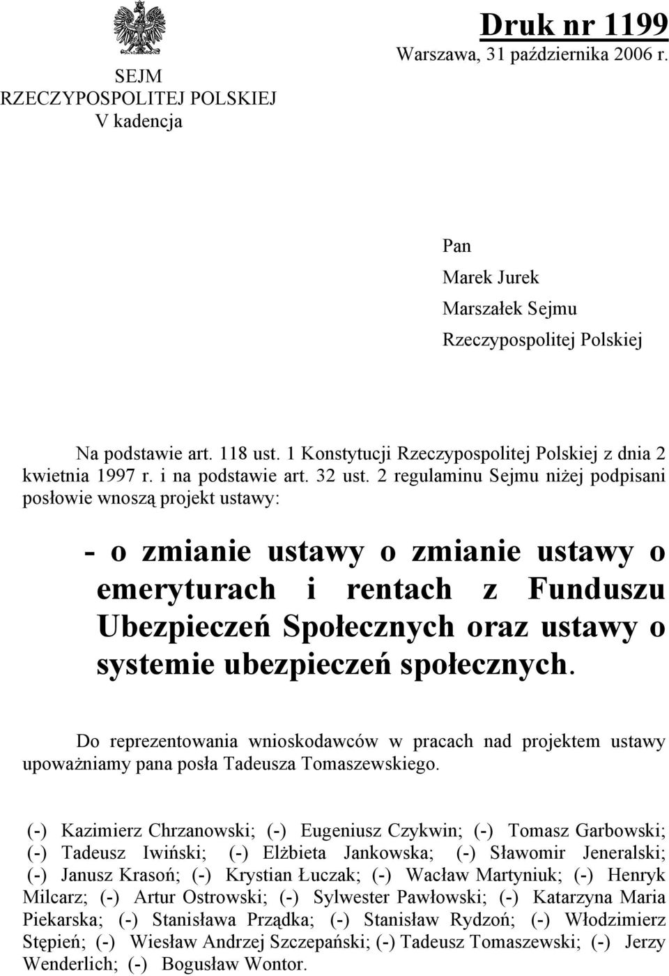 2 regulaminu Sejmu niżej podpisani posłowie wnoszą projekt ustawy: - o zmianie ustawy o zmianie ustawy o emeryturach i rentach z Funduszu Ubezpieczeń Społecznych oraz ustawy o systemie ubezpieczeń