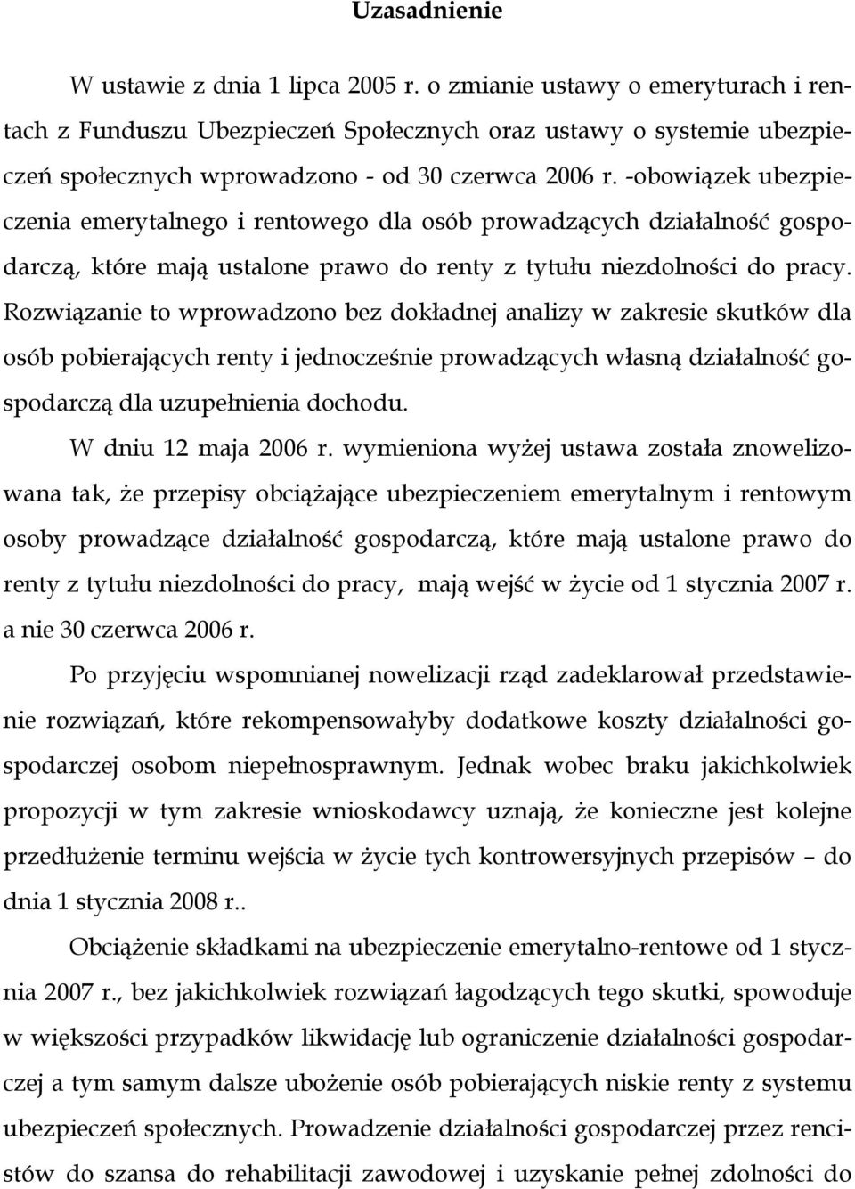 -obowiązek ubezpieczenia emerytalnego i rentowego dla osób prowadzących działalność gospodarczą, które mają ustalone prawo do renty z tytułu niezdolności do pracy.