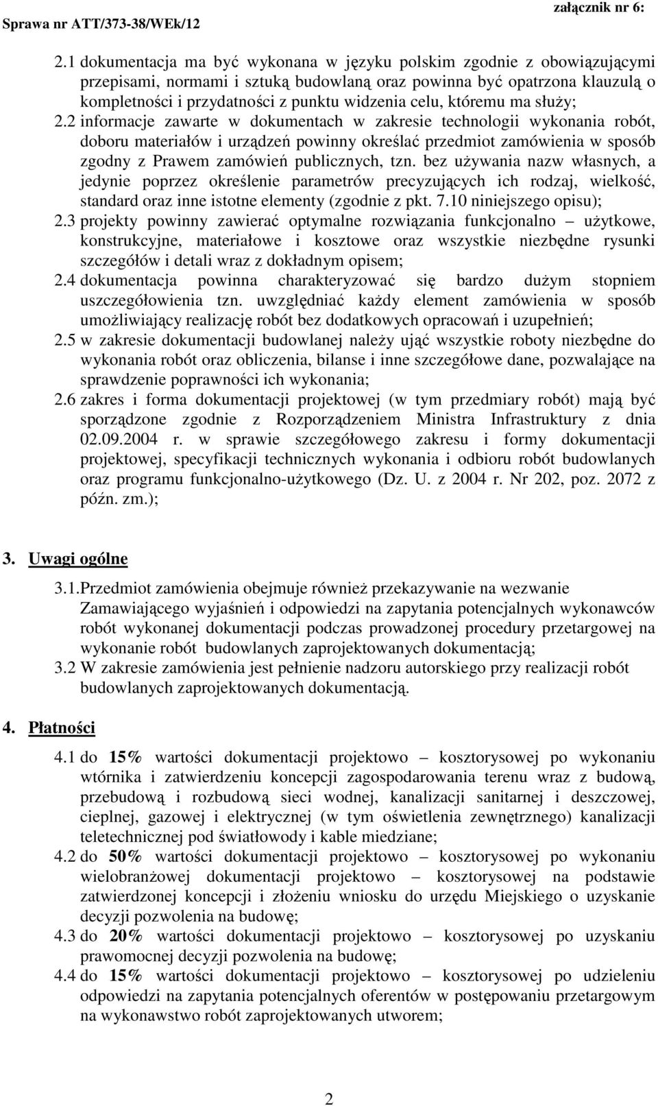 2 informacje zawarte w dokumentach w zakresie technologii wykonania robót, doboru materiałów i urządzeń powinny określać przedmiot zamówienia w sposób zgodny z Prawem zamówień publicznych, tzn.