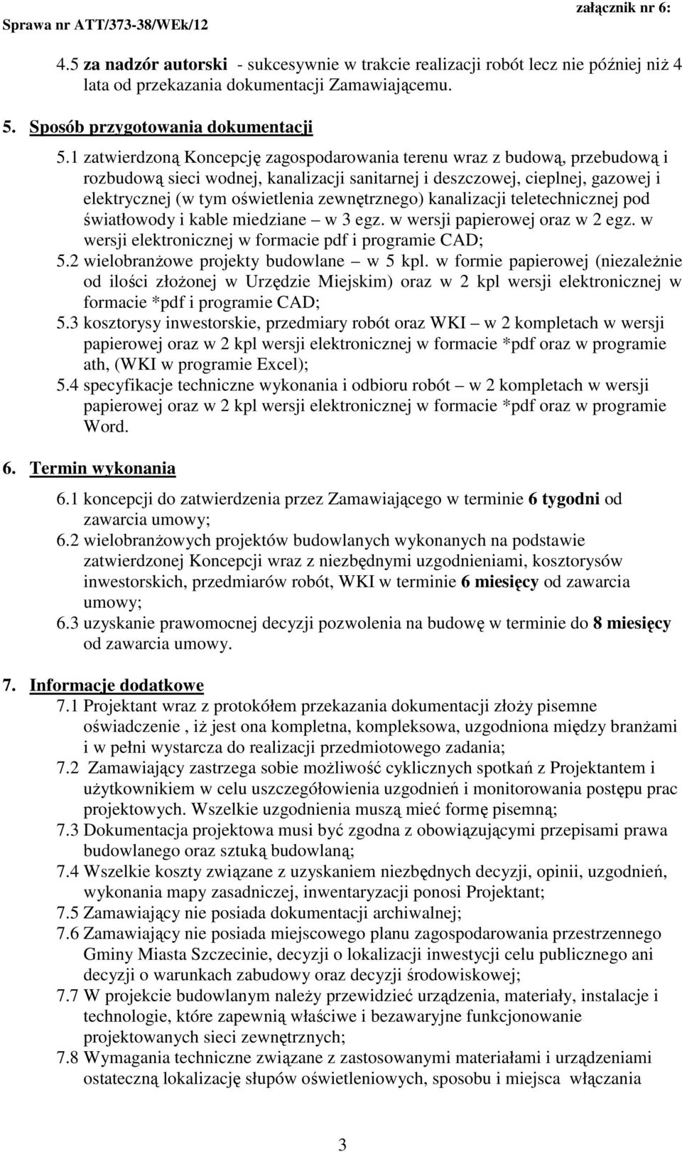 zewnętrznego) kanalizacji teletechnicznej pod światłowody i kable miedziane w 3 egz. w wersji papierowej oraz w 2 egz. w wersji elektronicznej w formacie pdf i programie CAD; 5.