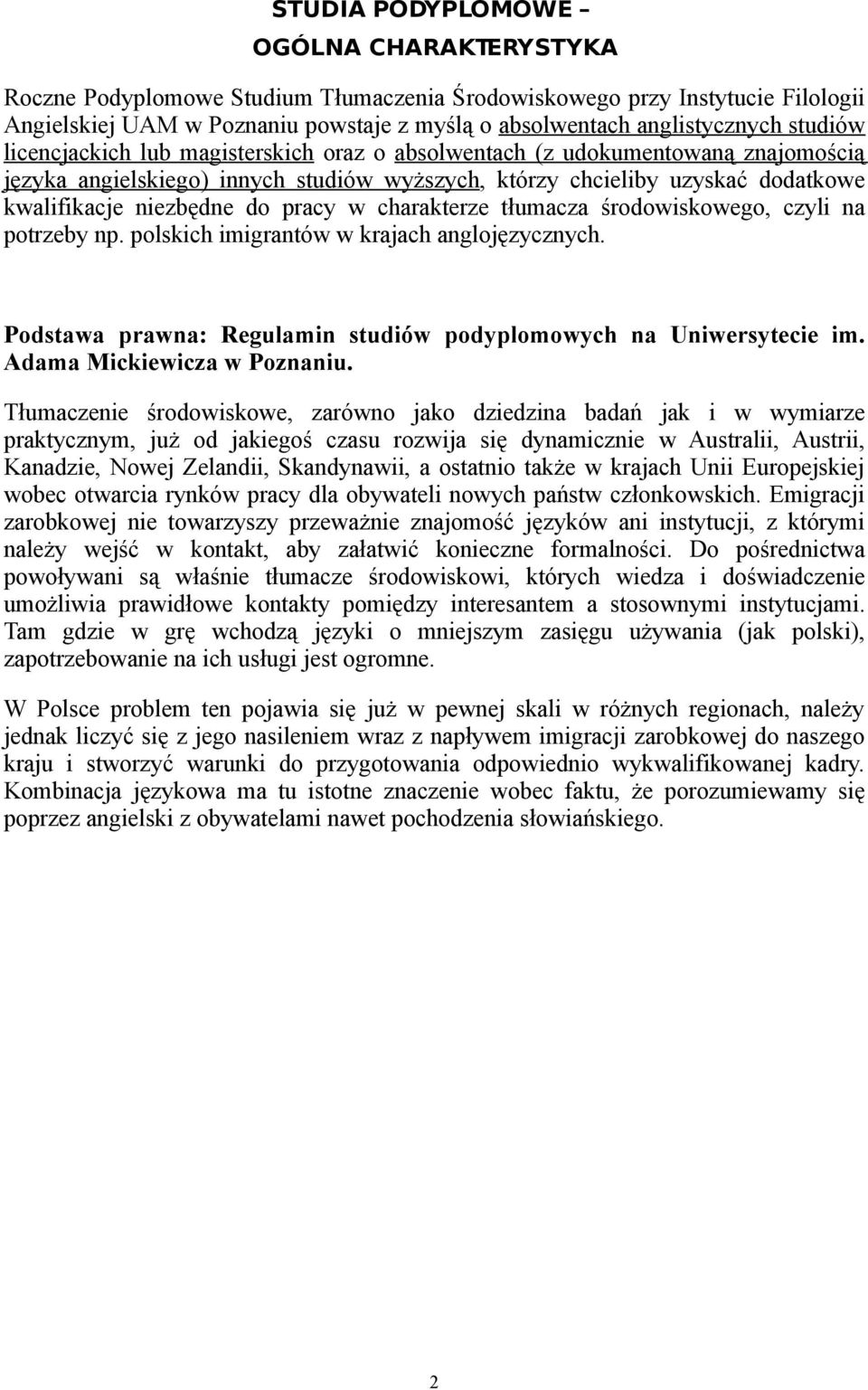 pracy w charakterze tłumacza środowiskowego, czyli na potrzeby np. polskich imigrantów w krajach anglojęzycznych. Podstawa prawna: Regulamin studiów podyplomowych na Uniwersytecie im.