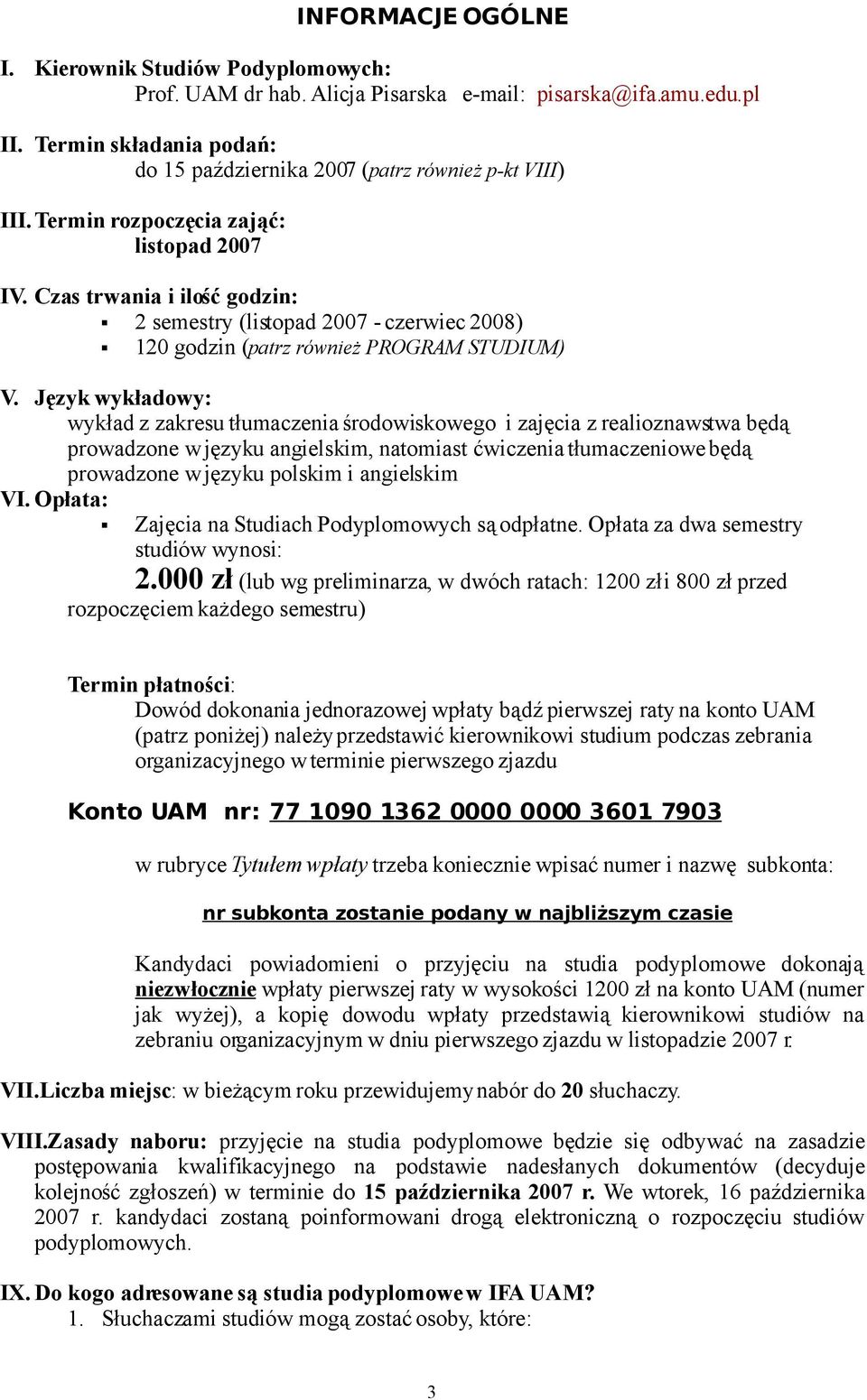 Czas trwania i ilość godzin: 2 semestry (listopad 2007 - czerwiec 2008) 120 godzin (patrz również PROGRAM STUDIUM) V.