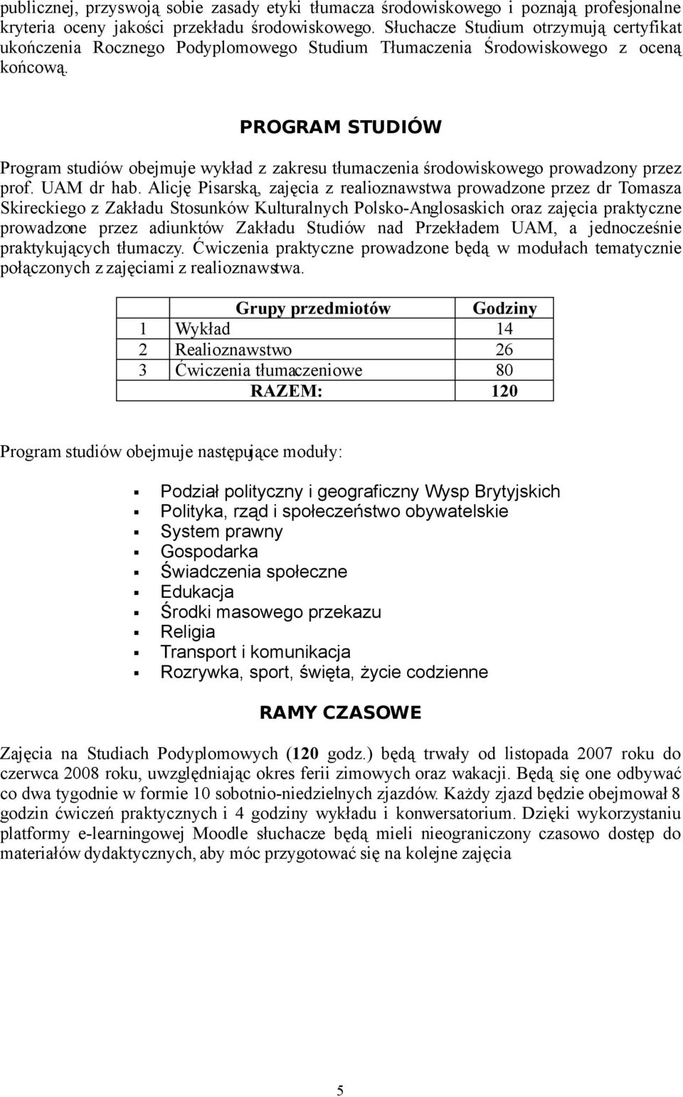 PROGRAM STUDIÓW Program studiów obejmuje wykład z zakresu tłumaczenia środowiskowego prowadzony przez prof. UAM dr hab.