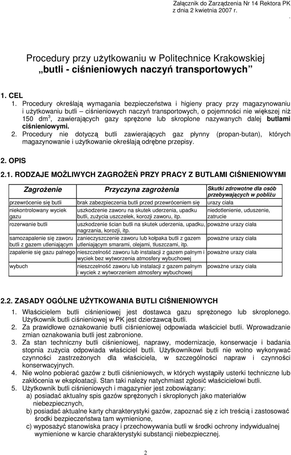 spręŝone lub skroplone nazywanych dalej butlami ciśnieniowymi. 2. Procedury nie dotyczą butli zawierających gaz płynny (propan-butan), których magazynowanie i uŝytkowanie określają odrębne przepisy.