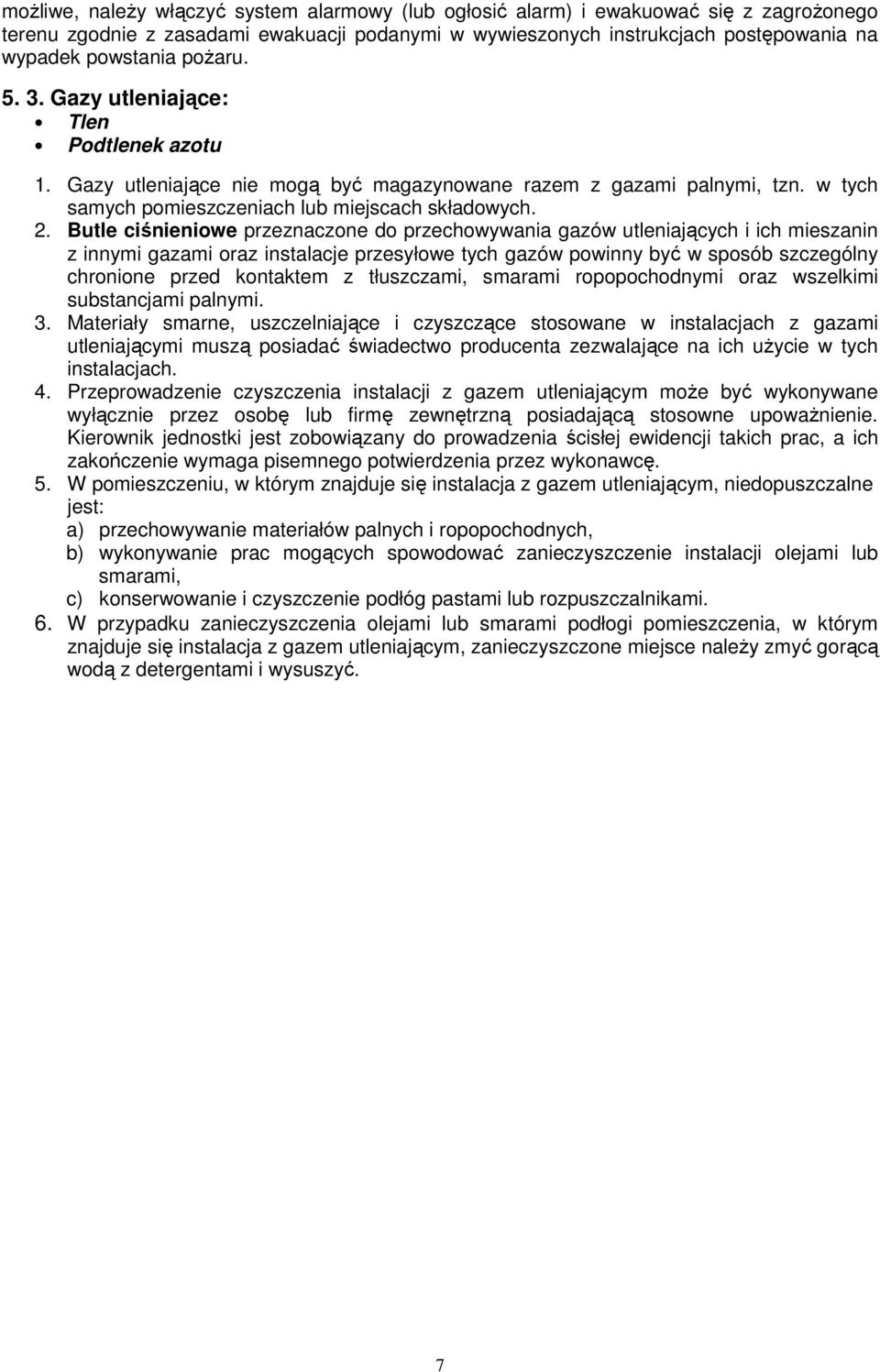 Butle ciśnieniowe przeznaczone do przechowywania gazów utleniających i ich mieszanin z innymi gazami oraz instalacje przesyłowe tych gazów powinny być w sposób szczególny chronione przed kontaktem z