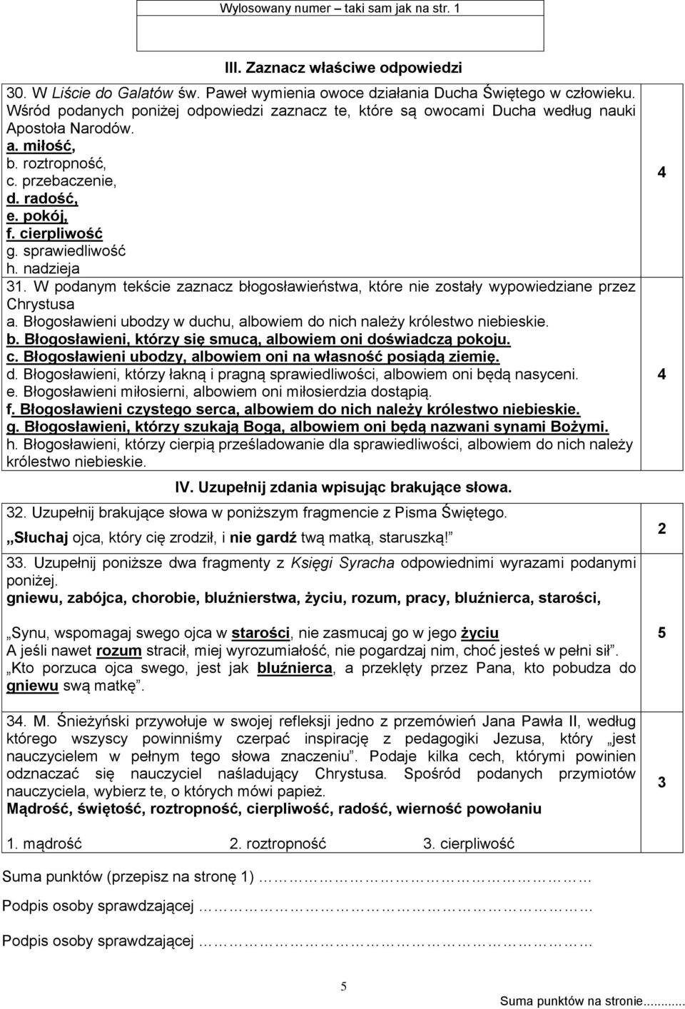 nadzieja. W podanym tekście zaznacz błogosławieństwa, które nie zostały wypowiedziane przez Chrystusa a. Błogosławieni ubodzy w duchu, albowiem do nich należy królestwo niebieskie. b. Błogosławieni, którzy się smucą, albowiem oni doświadczą pokoju.