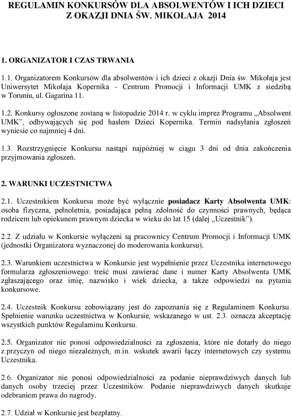 w cyklu imprez Programu Absolwent UMK, odbywających się pod hasłem Dzieci Kopernika. Termin nadsyłania zgłoszeń wyniesie co najmniej 4 dni. 1.3.