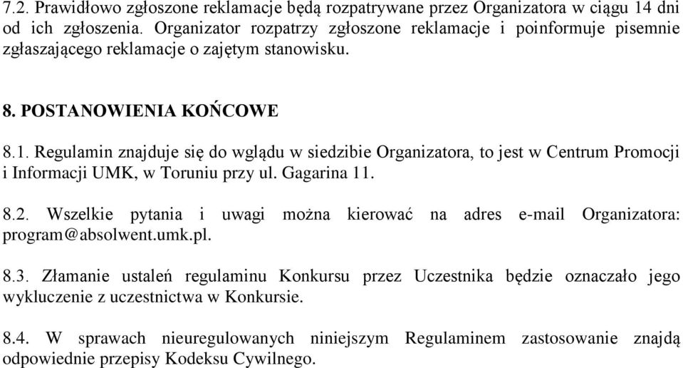 Regulamin znajduje się do wglądu w siedzibie Organizatora, to jest w Centrum Promocji i Informacji UMK, w Toruniu przy ul. Gagarina 11. 8.2.