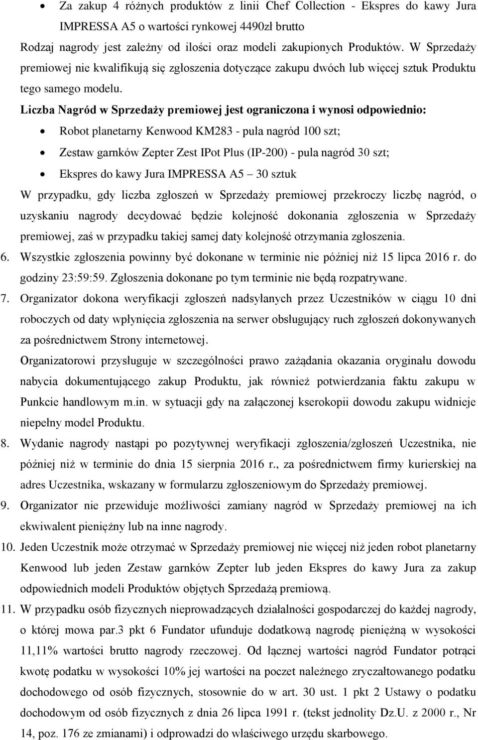 Liczba Nagród w Sprzedaży premiowej jest ograniczona i wynosi odpowiednio: Robot planetarny Kenwood KM283 - pula nagród 100 szt; Zestaw garnków Zepter Zest IPot Plus (IP-200) - pula nagród 30 szt;