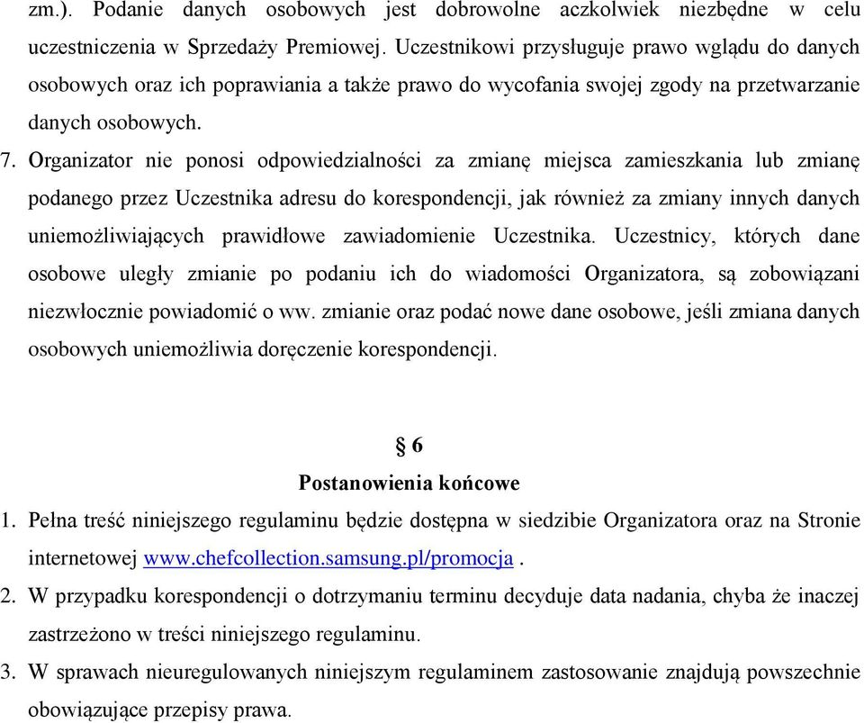 Organizator nie ponosi odpowiedzialności za zmianę miejsca zamieszkania lub zmianę podanego przez Uczestnika adresu do korespondencji, jak również za zmiany innych danych uniemożliwiających