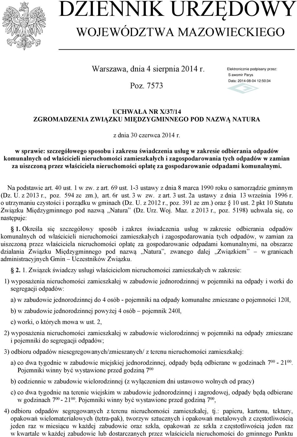 przez właściciela nieruchomości opłatę za gospodarowanie odpadami komunalnymi. Na podstawie art. 40 ust. 1 w zw. z art. 69 ust. 1-3 ustawy z dnia 8 marca 1990 roku o samorządzie gminnym (Dz. U.