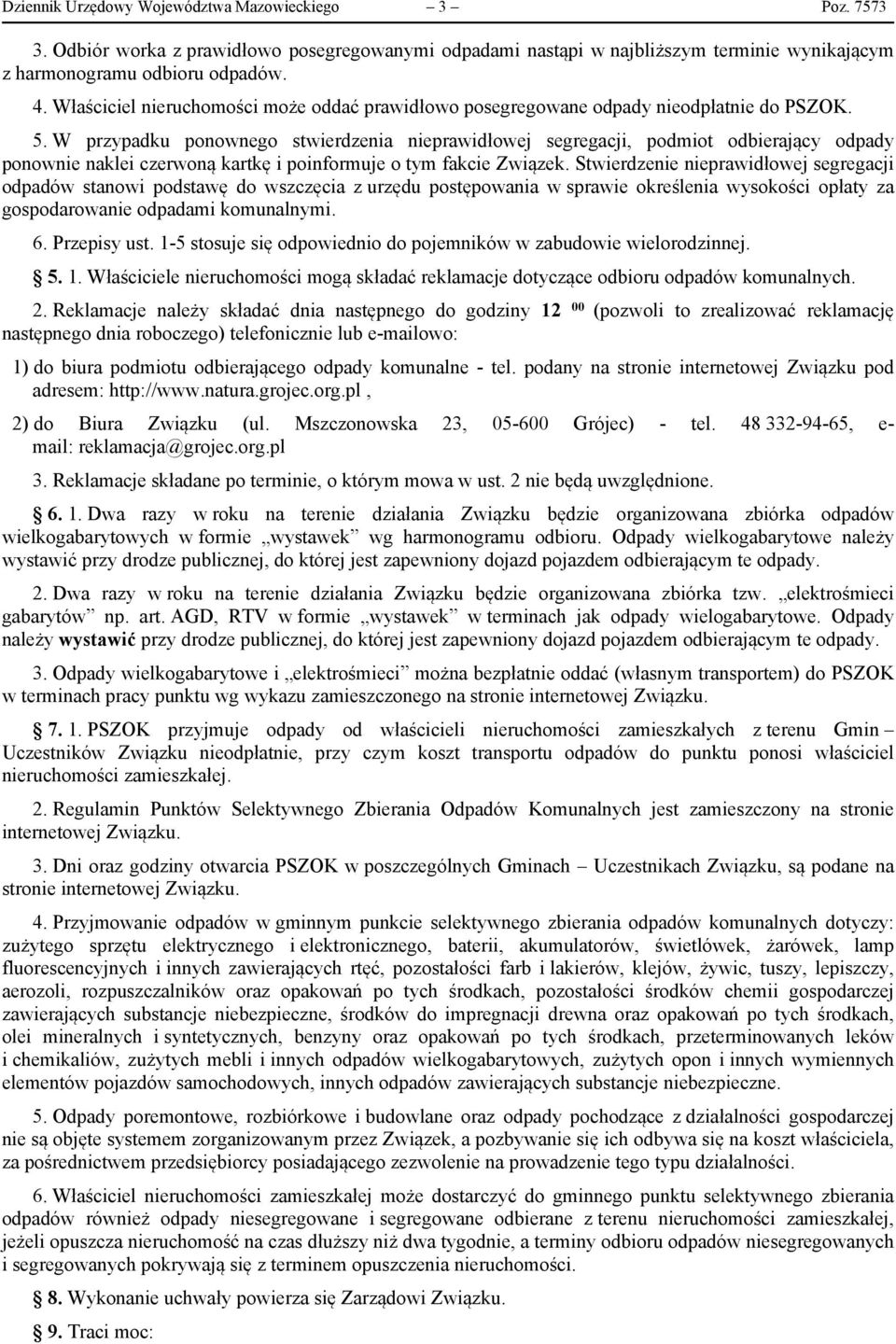 W przypadku ponownego stwierdzenia nieprawidłowej segregacji, podmiot odbierający odpady ponownie naklei czerwoną kartkę i poinformuje o tym fakcie Związek.