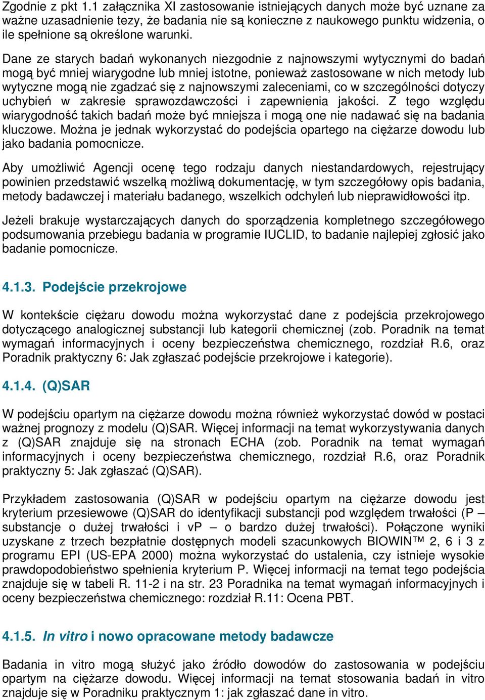 Dane ze starych badań wykonanych niezgodnie z najnowszymi wytycznymi do badań mogą być mniej wiarygodne lub mniej istotne, ponieważ zastosowane w nich metody lub wytyczne mogą nie zgadzać się z