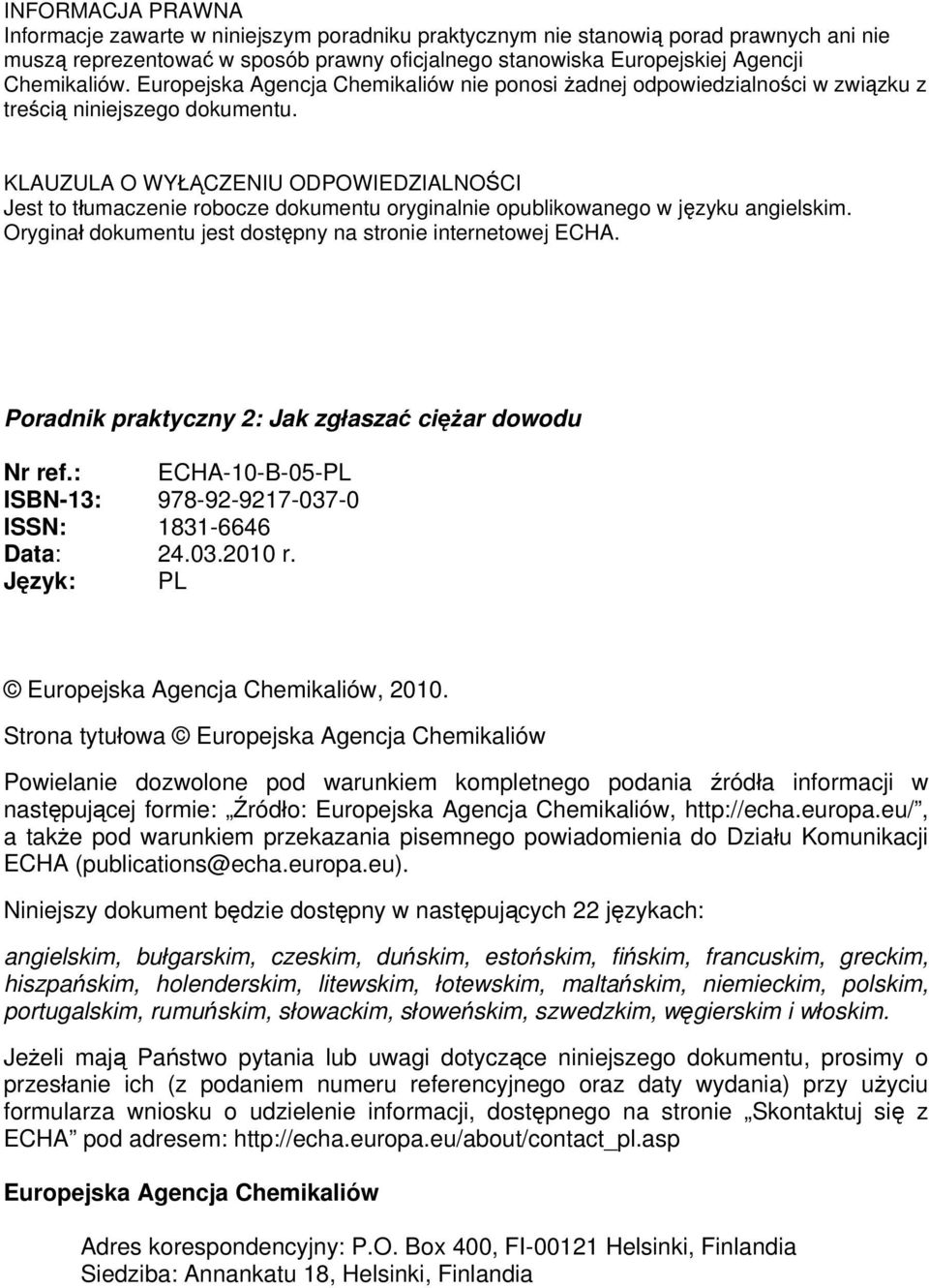 KLAUZULA O WYŁĄCZENIU ODPOWIEDZIALNOŚCI Jest to tłumaczenie robocze dokumentu oryginalnie opublikowanego w języku angielskim. Oryginał dokumentu jest dostępny na stronie internetowej ECHA.