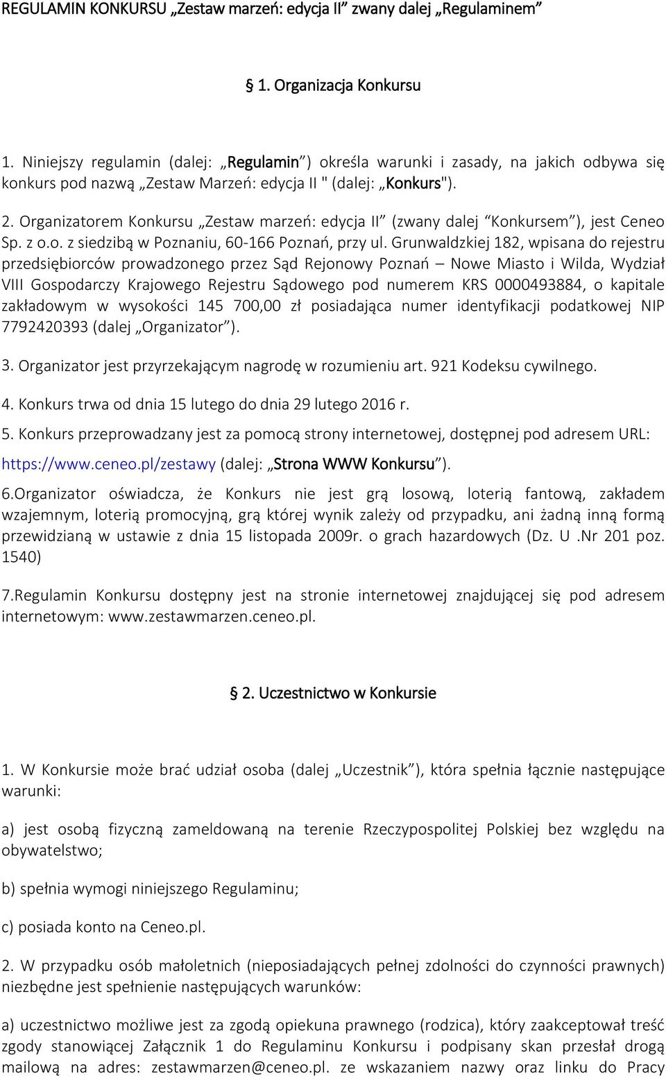 Organizatorem Konkursu Zestaw marzeń: edycja II (zwany dalej Konkursem ), jest Ceneo Sp. z o.o. z siedzibą w Poznaniu, 60-166 Poznań, przy ul.