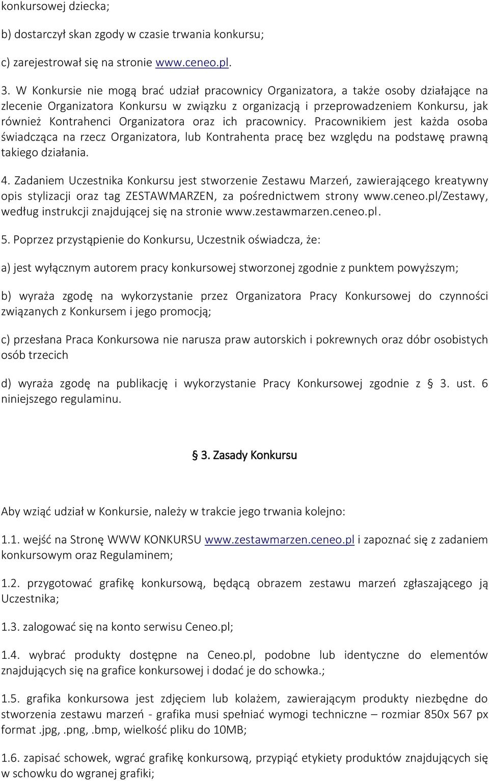 Organizatora oraz ich pracownicy. Pracownikiem jest każda osoba świadcząca na rzecz Organizatora, lub Kontrahenta pracę bez względu na podstawę prawną takiego działania. 4.